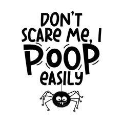 Don't scare me, I poop easily -Halloween overlays, lettering label. Hand drawn emblem with quote and spider. Halloween party. Good for baby clothes, dog clothes, greeting cards, banner, decoration.
