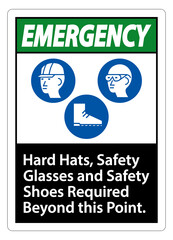 Emergency Sign Hard Hats, Safety Glasses And Safety Shoes Required Beyond This Point With PPE Symbol