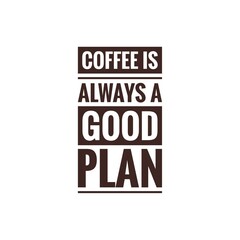 ''Coffee is always a good plan'' sign for coffee shop decoration/packaging design