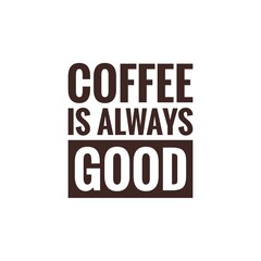 ''Coffee is always good''