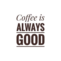 ''Coffee is always good''