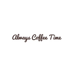 ''Coffee is always good''
