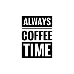 ''Coffee is always good''