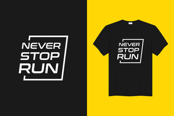 never stop run t-shirt and apparel design. Trendy typography, print, tee, vector illustration.