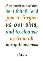 If we confess our sins, he is faithful and just to forgive us our sins. Bible verse quote