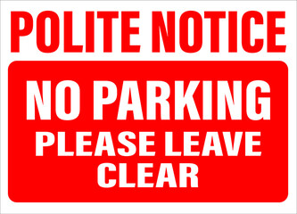 Polite notice no parking please leave clear