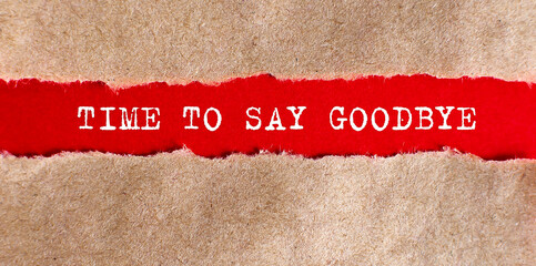 TIME TO SAY GOODBYE text appearing behind on torn paper.