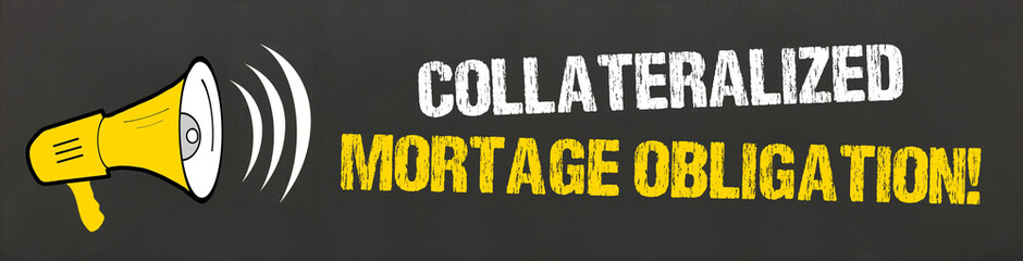 Collateralized Mortage Obligation! 