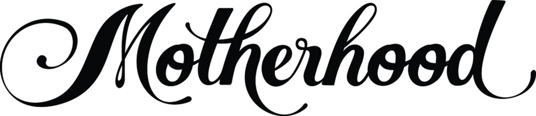 Motherhood - custom calligraphy text
