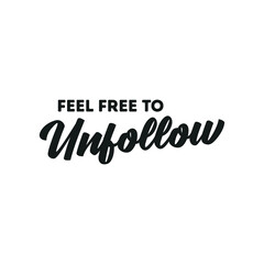 Feel Free To Unfollow, Followers, Social Media, Friends, Popularity, Influencer, Vector Text Illustration Background