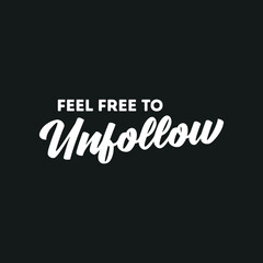 Feel Free To Unfollow, Followers, Social Media, Friends, Popularity, Influencer, Vector Text Illustration Background