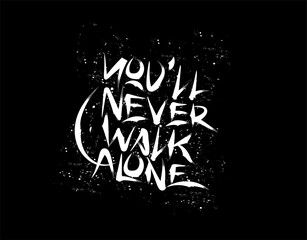 You'll Never Walk Alone Lettering Text on Black background in vector illustration
