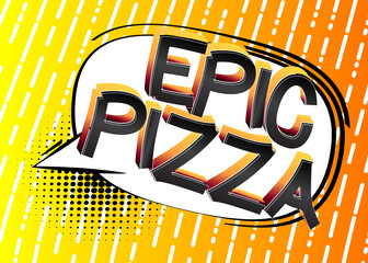 Epic Pizza Comic book style cartoon words on abstract comics background.