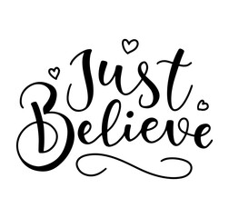Just Believe - black text isolated on white background - Vector illustration, text for posters, photo overlays, greeting card, t-shirt print and social media. 