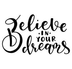 Believe in your dreams - black text isolated on white background. Vector illustration, text for posters, photo overlays, greeting card, t-shirt print and social media.