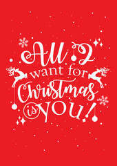 All I want for Christmas is you. Inspirational quote for Christmas cards and greetings. Modern calligraphy phrase on red background with white snowflakes and reindeer