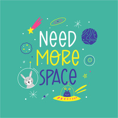Need more space hand-drawn vector lettering. Cosmos exploration. Decorative background with space elements. Suitable for T shirt, poster design element. 