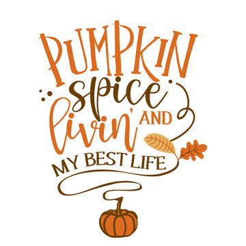 Pumpkin spice and living my best life - Hand drawn vector illustration. Autumn color poster. Good for scrap booking, posters, greeting cards, banners, textiles, gifts, shirts, mugs or other gifts.