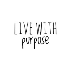 ''Live with purpose'' motivational quote illustration sign