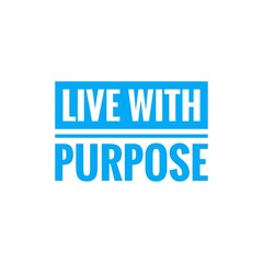 Obraz premium ''Live with purpose'' motivational quote illustration sign