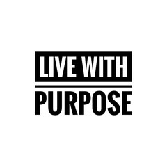 ''Live with purpose'' motivational quote illustration sign
