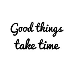 Fototapeta na wymiar ''Good things take time''