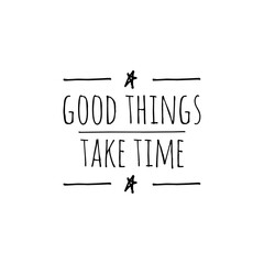 ''Good things take time''