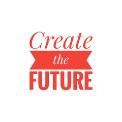 ''Create the future'' sign