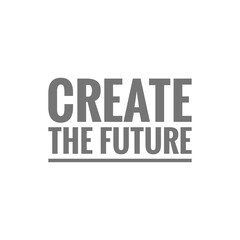 ''Create the future'' sign