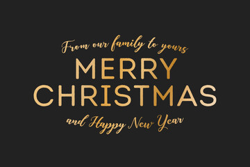 Fototapeta na wymiar From Our Family To Yours Merry Christmas, Happy New Year, Holiday Card, Greeting Card Text Graphic Vector Illustration Background