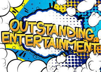 Outstanding Entertainment Comic book style cartoon words on abstract comics background.