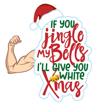 If you jingle my bells I will give you white chriristmas - Dirty adult joke. Lettering for Xmas greetings cards, invitations. Good for xmas gift, t-shirt, ugly sweaters. Ambiguous humor, adult pun.