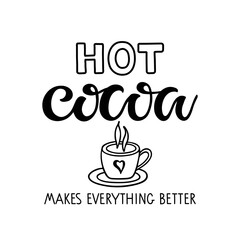 Hot Cocoa makes everything better sign. Text with cocoa mug on white background. Hot Cocoa Quote Lettering Silhouette Art. Wedding Hot Chocolate Bar Sign. Cafe, restaurant Menu Christmas sketch.