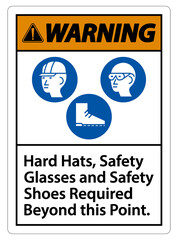 Warning Sign Hard Hats, Safety Glasses And Safety Shoes Required Beyond This Point With PPE Symbol