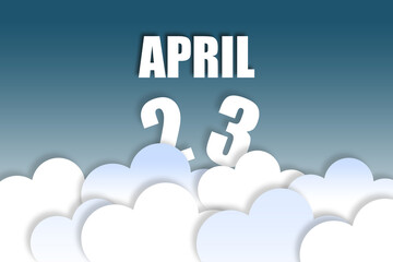 april 23rd. Day 23 of month,Month name and date floating in the air on beautiful blue sky background with fluffy clouds. spring month, day of the year concept