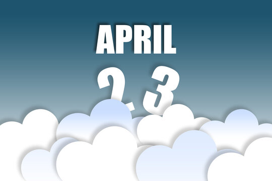 april 23rd. Day 23 of month,Month name and date floating in the air on beautiful blue sky background with fluffy clouds. spring month, day of the year concept