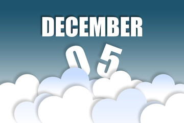 december 5th. Day 5 of month,Month name and date floating in the air on beautiful blue sky background with fluffy clouds. winter month, day of the year concept