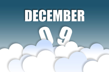 december 9th. Day 9 of month,Month name and date floating in the air on beautiful blue sky background with fluffy clouds. winter month, day of the year concept