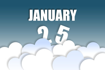 january 25th. Day 25 of month,Month name and date floating in the air on beautiful blue sky background with fluffy clouds. winter month, day of the year concept