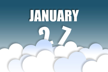 january 27th. Day 27 of month,Month name and date floating in the air on beautiful blue sky background with fluffy clouds. winter month, day of the year concept