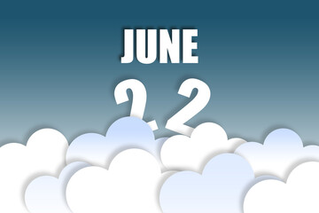 june 22nd. Day 22 of month,Month name and date floating in the air on beautiful blue sky background with fluffy clouds. summer month, day of the year concept
