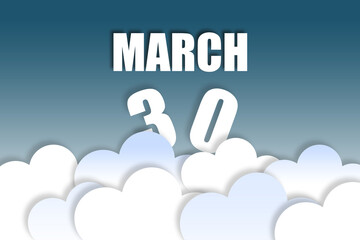 march 30th. Day 30 of month,Month name and date floating in the air on beautiful blue sky background with fluffy clouds. spring month, day of the year concept