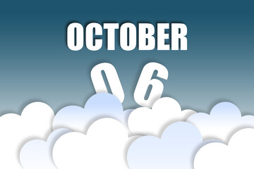 october 6th. Day 6 of month,Month name and date floating in the air on beautiful blue sky background with fluffy clouds. autumn month, day of the year concept
