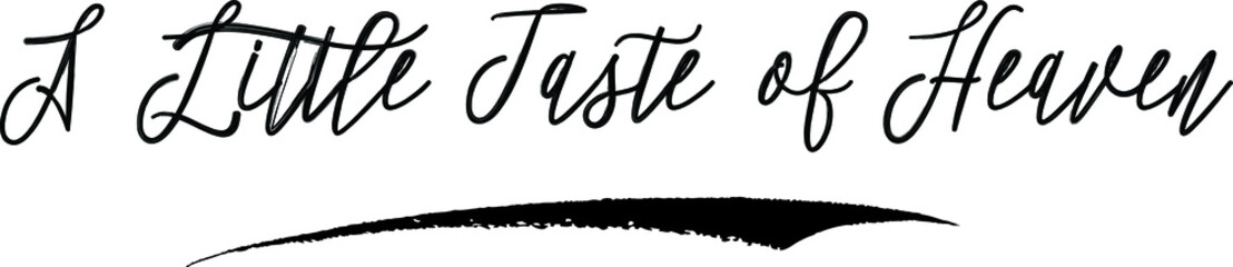 A Little Taste of Heaven Brush Calligraphy Handwritten Typography Text on
White Background