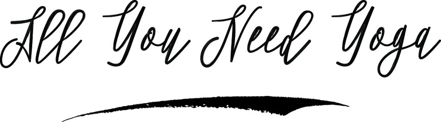 All You Need Yoga Brush Calligraphy Handwritten Typography Text on
White Background