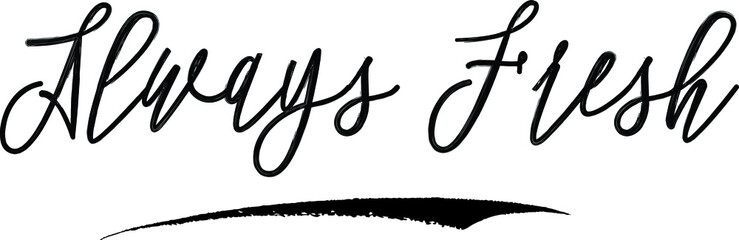 Always Fresh Brush Calligraphy Handwritten Typography Text on
White Background