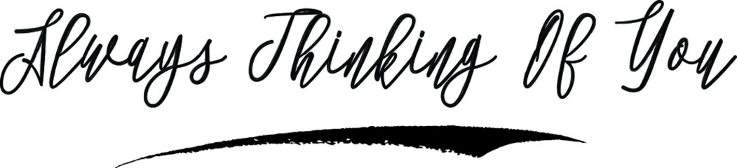Always Thinking Of You Brush Calligraphy Handwritten Typography Text on
White Background