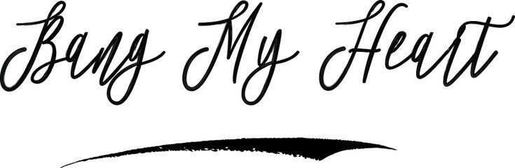 Bang My Hear Brush Calligraphy Handwritten Typography Text on
White Background