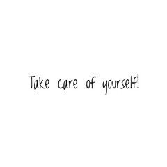 ''Take care of yourself/you'' quote word illustration