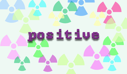 Positive. Illustration of text and random toxicity symbols in the background. Colorful design. Affirmative, assertive and evident. Analysis, result and test. Outcome.
